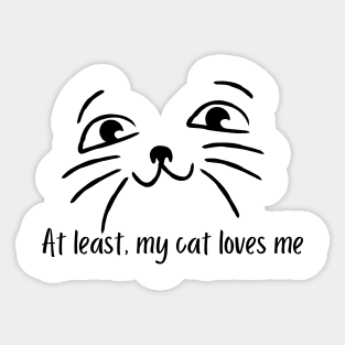 At least, my cat loves me Sticker